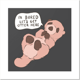 I’m bored let’s get otter here Posters and Art